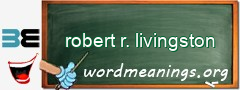WordMeaning blackboard for robert r. livingston